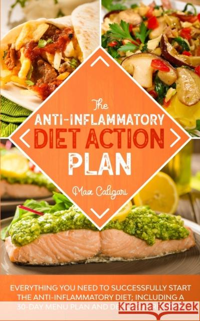 The Anti-Inflammatory Diet Action Plan: Everything You Need to Successfully Start the Anti-Inflammatory Diet; Including a 30-Day Menu Plan and Delicio Max Caligari 9781513669243 Max Caligari - książka