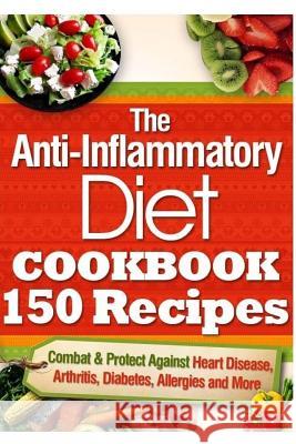 The Anti-Inflammatory Diet Cookbook 150 Recipes: Combat & Protect Against Heart Disease, Arthritis, Diabetes, Allergies and More. Vanessa Brown 9781505578898 Createspace - książka