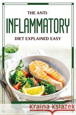 The Anti-Inflammatory Diet Explained Easy Tommy Donadain 9781804776063 Tommy Donadain - książka
