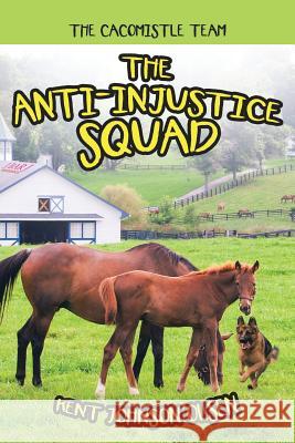 The Anti-Injustice Squad: The Cacomistle Team Kent Johnson Olsen 9781480858183 Archway Publishing - książka