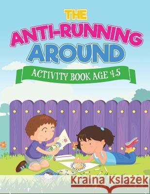 The Anti-Running Around Activity Book Age 4-5 Jupiter Kids 9781541934764 Jupiter Kids - książka