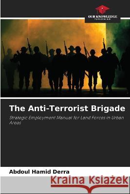 The Anti-Terrorist Brigade Abdoul Hamid Derra   9786205919491 Our Knowledge Publishing - książka