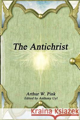 The Antichrist Arthur W. Pink 9781365402593 Lulu.com - książka