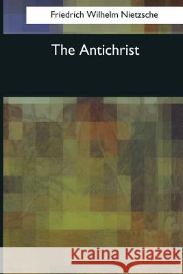 The Antichrist Friedrich Wilhelm Nietzsche H. L. Mencken 9781544082851 Createspace Independent Publishing Platform - książka
