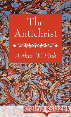 The Antichrist Arthur W. Pink 9781666764543 Wipf & Stock Publishers - książka