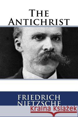 The Antichrist Friedrich Wilhelm Nietzsche 9781727031393 Createspace Independent Publishing Platform - książka