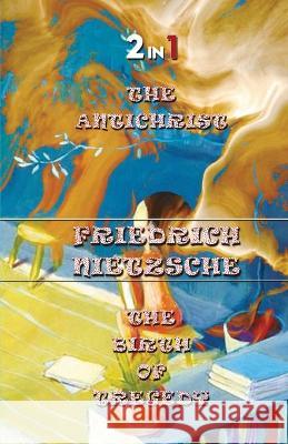 The Antichrist & The Birth Of Tragedy (2In1) Nietzsche Friedrich Nietzsche 9788194747222 Repro Books Limited - książka