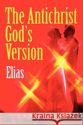 The Antichrist God's Version Elias 9780595357291 iUniverse - książka