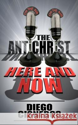 The Antichrist Here and Now Diego Cisneros 9781932077704 New Generation Publishing - książka