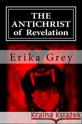The Antichrist of Revelation: 666 Erika Grey 9780979019968 Pedante Press - książka