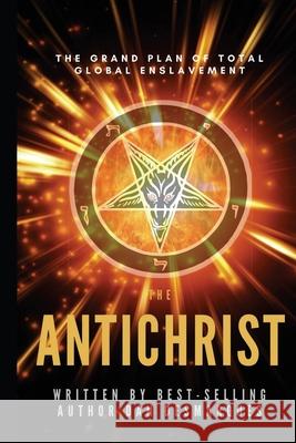 The Antichrist: The Grand Plan of Total Global Enslavement Dan Desmarques 9781953274014 22 Lions Bookstore - książka