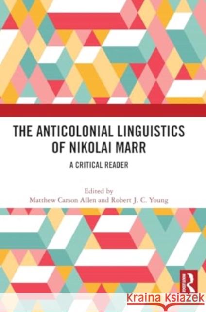 The Anticolonial Linguistics of Nikolai Marr: A Critical Reader Matthew Carson Allen Robert Young 9781032498485 Taylor & Francis Ltd - książka