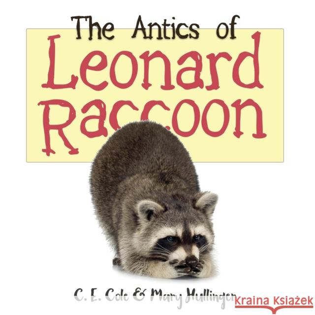 The Antics of Leonard Raccoon C E Cole, Mary Hullinger 9781627876322 Wheatmark - książka