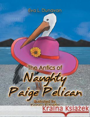 The Antics of Naughty Paige Pelican Eva L. Dunavan 9781483663807 Xlibris Corporation - książka