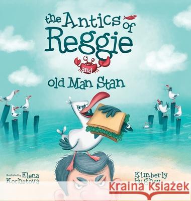 The Antics of Reggie and Old Man Stan Kimberly Hughey Elena Kochetova 9781733389105 Kimberly Hughey - książka