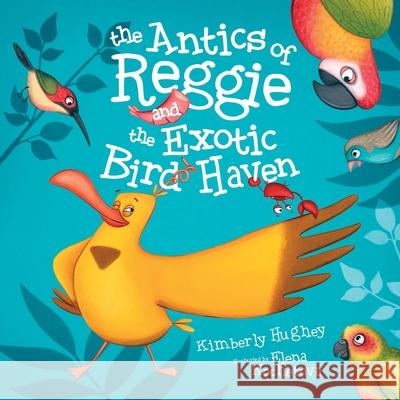 The Antics of Reggie and the Exotic Bird Haven Elena Kochetova Kimberly Hughey 9781733389181 Amazing Books Press - książka