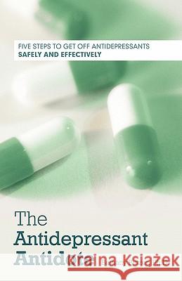 The Antidepressant Antidote: Five Steps to Get Off Antidepressants Safely and Effectively Bethany Butzer 9781452500386 BERTRAMS PRINT ON DEMAND - książka