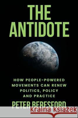 The Antidote: How People-Powered Movements Can Fix Politics Peter Beresford 9781447376477 Policy Press - książka