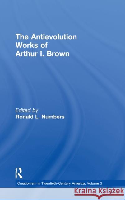 The Antievolution Works of Arthur I. Brown Ronald L. Numbers 9780815318040 Garland Publishing - książka