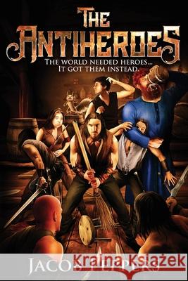 The Antiheroes: The world needed heroes...It got them instead. Jacob Peppers 9798510161472 Independently Published - książka