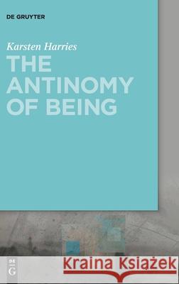 The Antinomy of Being Karsten Harries 9783110625875 de Gruyter - książka