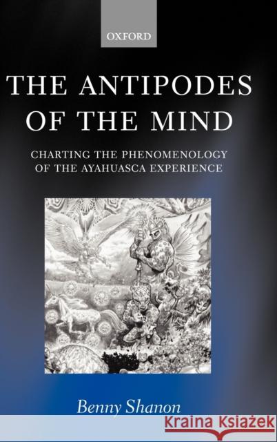 The Antipodes of the Mind : Charting the Phenomenology of the Ayahuasca Experience Benny Shanon 9780199252923 OXFORD UNIVERSITY PRESS - książka