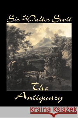 The Antiquary by Sir Walter Scott, Fiction, Historical, Literary, Classics Scott, Walter 9781598182002 Aegypan - książka