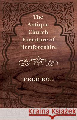 The Antique Church Furniture of Hertfordshire Fred Roe 9781447444299 Carpenter Press - książka