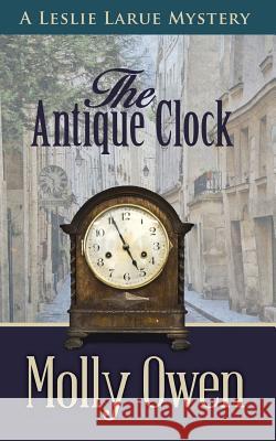 The Antique Clock: A Leslie LaRue Mystery Molly Owen, Janie Owen-Bugh, Janie Owen-Bugh 9780692077054 Molly a Owen - książka