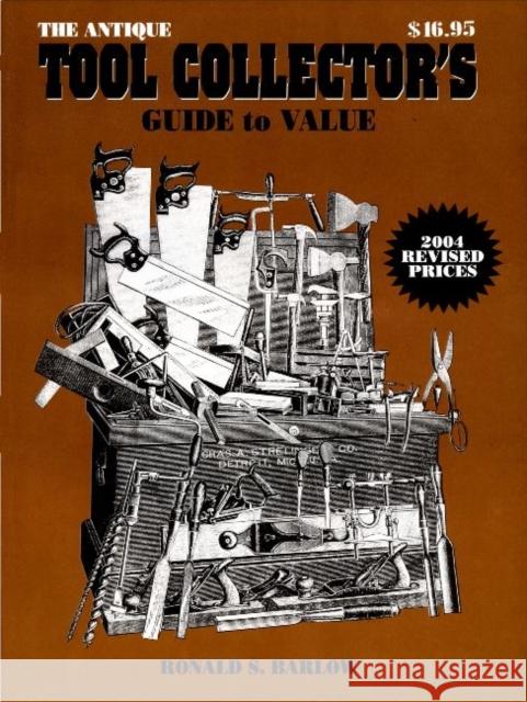 The Antique Tool Collector's Guide to Value : Collectors' Guide to Values  9780895380999 LW Book Sales,U.S. - książka