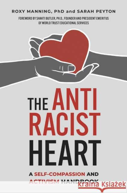 The Antiracist Heart: A Self-Compassion and Activism Handbook Sarah Peyton 9781523003785 Berrett-Koehler Publishers - książka