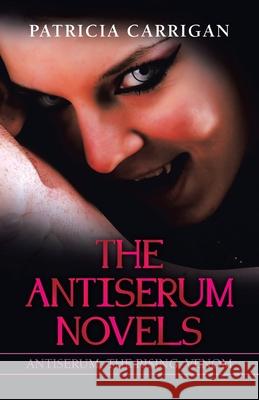 The Antiserum Novels: Antiserum, the Rising, Venom Patricia Carrigan 9781698704418 Trafford Publishing - książka