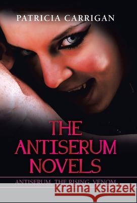 The Antiserum Novels: Antiserum, the Rising, Venom Patricia Carrigan 9781698704432 Trafford Publishing - książka