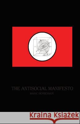 The Antisocial Manifesto: Manic Depression The Unholy Believer 9781482566017 Createspace - książka