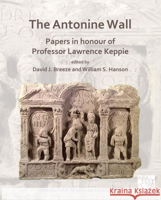 The Antonine Wall: Papers in Honour of Professor Lawrence Keppie David J. Breeze William S. Hanson 9781789694505 Archaeopress Archaeology - książka