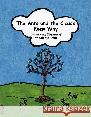 The Ants and the Clouds Knew Why Kathryn Grant 9781441504104 Xlibris Corporation - książka