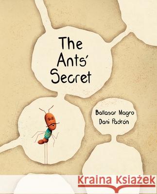 The Ants' Secret Baltasar Magro Dani Padron Jon Brokenbrow 9788416733484 Cuento de Luz SL - książka