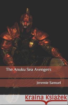 The Anuku Sea Avengers: A Moorish Tale Jeremie Samuel 9781794431904 Independently Published - książka