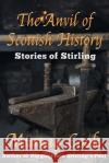 The Anvil of Scottish History: Stories of Stirling Murray Cook 9781999696252 Extremis Publishing Ltd.