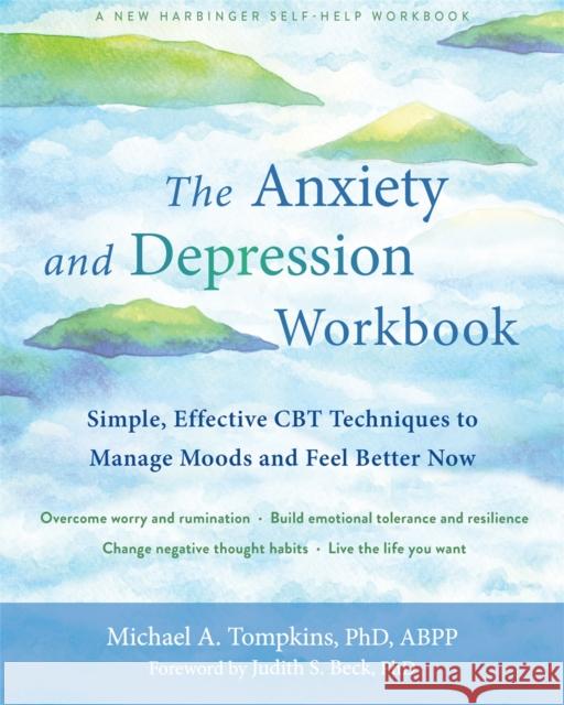 The Anxiety and Depression Workbook: Simple, Effective CBT Techniques to Manage Moods and Feel Better Now Michael A. Tompkins Judith S. Beck 9781684036141 New Harbinger Publications - książka