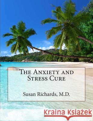 The Anxiety and Stress Cure Susan Richard 9781511948913 Createspace - książka