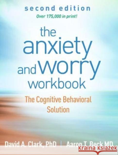 The Anxiety and Worry Workbook, Second Edition: The Cognitive Behavioral Solution David A. Clark Aaron T. Beck 9781462546169 Guilford Publications - książka