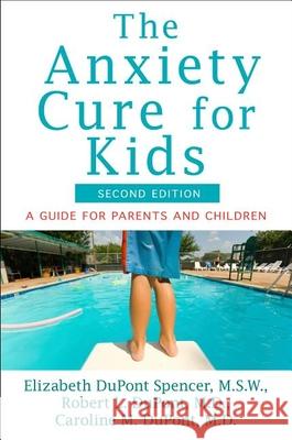 The Anxiety Cure for Kids: A Guide for Parents and Children (Second Edition) Elizabeth DuPon Robert L. DuPont Caroline M. DuPont 9781630261825 John Wiley & Sons - książka