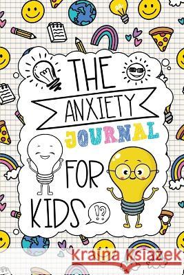 The Anxiety Journal for Kids The Guiding Light Education Company   9781778185236 Guiding Light Education Company Inc. - książka