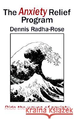 The Anxiety Relief Program Dennis Radha-Rose 9781843193036 Mushroom Publishing - książka