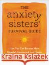 The Anxiety Sisters' Survival Guide: How You Can Become More Hopeful, Connected, and Happy Abbe Greenberg 9781529383225 John Murray Press