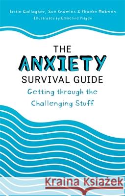 The Anxiety Survival Guide: Getting Through the Challenging Stuff Gallagher, Bridie 9781785926419 Jessica Kingsley Publishers - książka