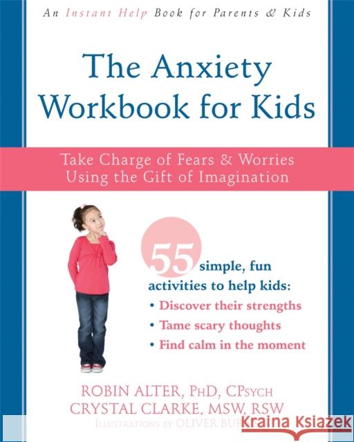 The Anxiety Workbook for Kids: Take Charge of Fears and Worries Using the Gift of Imagination Robin Alter Crystal Clarke Oliver Burns 9781626254770 Instant Help Publications - książka