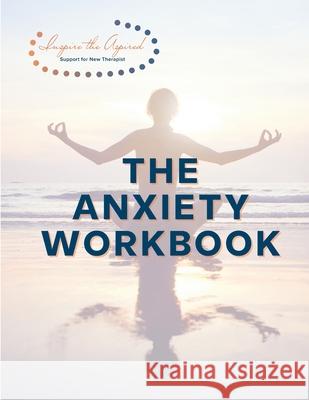 The Anxiety Workbook: Inspire the Aspired Guan Ellerbe 9781008918146 Lulu.com - książka