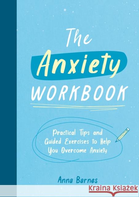 The Anxiety Workbook: Practical Tips and Guided Exercises to Help You Overcome Anxiety SUMMERSDALE PUBLISHE 9781800073975 Summersdale Publishers - książka